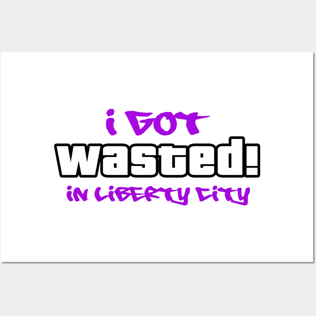 Wasted in Liberty City Wall Art by PopCultureShirts